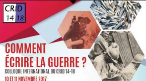 Colloque international du CRID 14-18, "Comment écrire la guerre?"